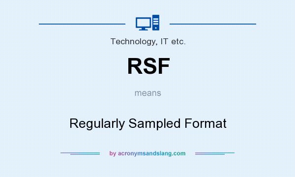 What does RSF mean? It stands for Regularly Sampled Format