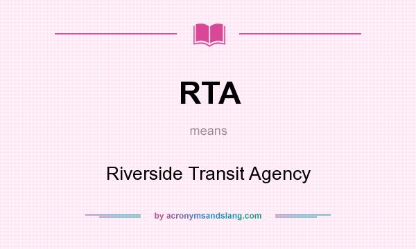 What does RTA mean? It stands for Riverside Transit Agency