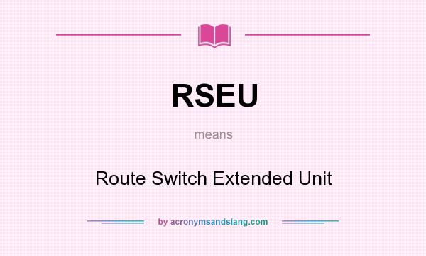 What does RSEU mean? It stands for Route Switch Extended Unit