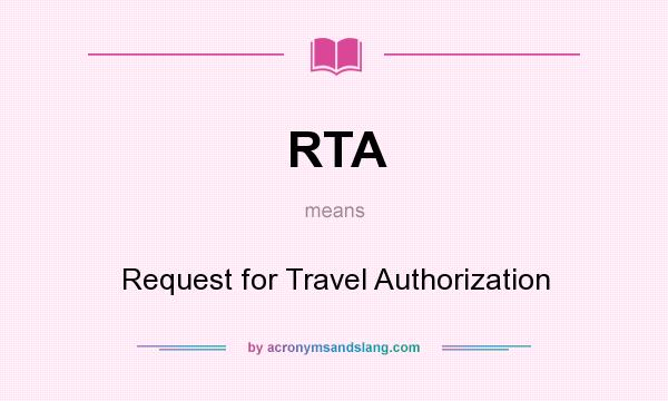 What does RTA mean? It stands for Request for Travel Authorization