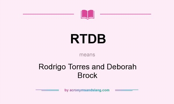 What does RTDB mean? It stands for Rodrigo Torres and Deborah Brock