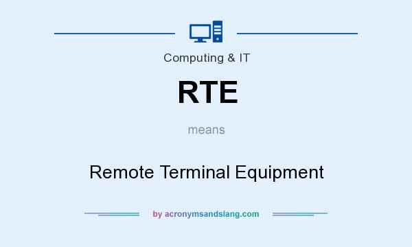 What does RTE mean? It stands for Remote Terminal Equipment
