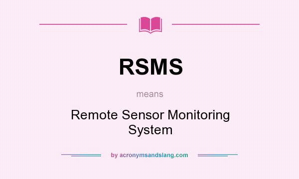 What does RSMS mean? It stands for Remote Sensor Monitoring System
