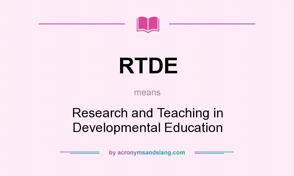 What does RTDE mean? It stands for Research and Teaching in Developmental Education