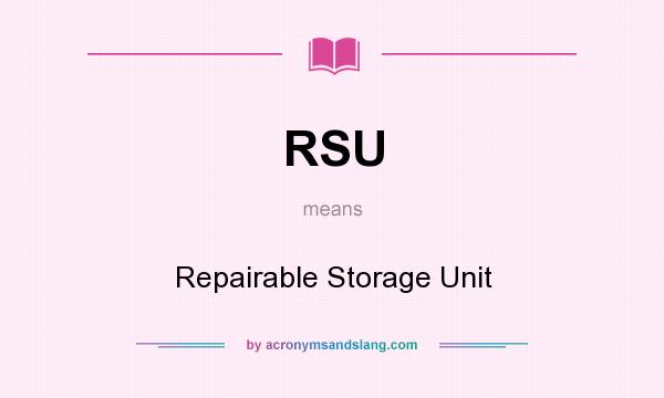 What does RSU mean? It stands for Repairable Storage Unit