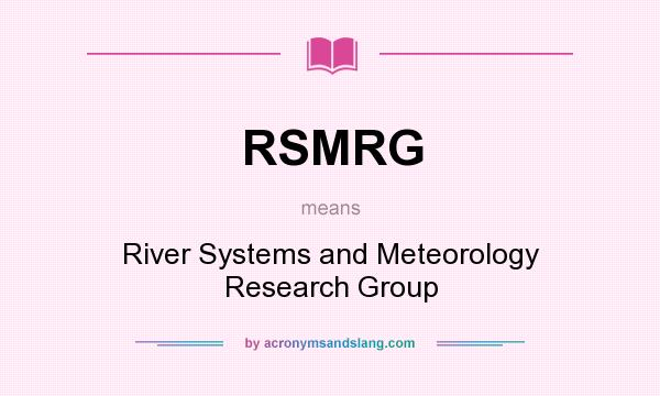 What does RSMRG mean? It stands for River Systems and Meteorology Research Group
