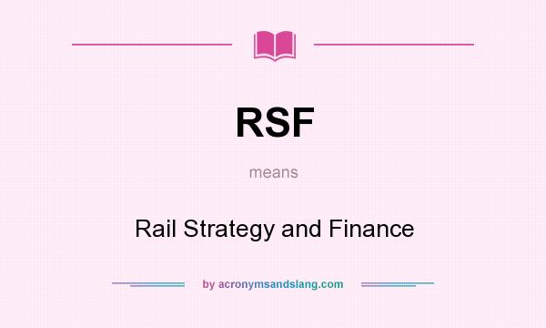 What does RSF mean? It stands for Rail Strategy and Finance