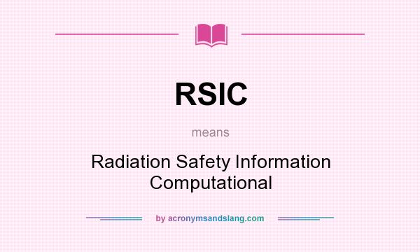 What does RSIC mean? It stands for Radiation Safety Information Computational