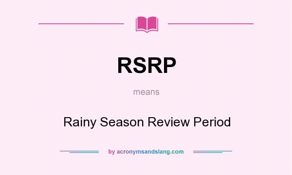 What does RSRP mean? It stands for Rainy Season Review Period