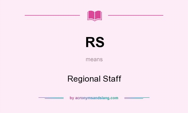 What does RS mean? It stands for Regional Staff