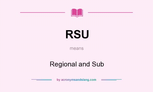 What does RSU mean? It stands for Regional and Sub