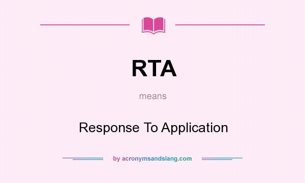 What does RTA mean? It stands for Response To Application