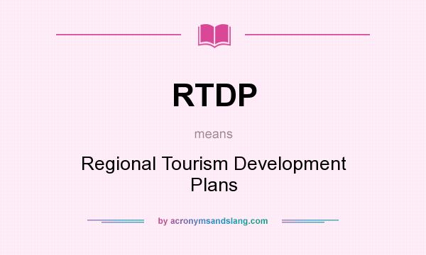 What does RTDP mean? It stands for Regional Tourism Development Plans