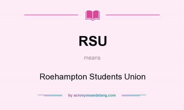What does RSU mean? It stands for Roehampton Students Union