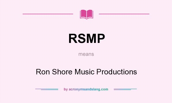 What does RSMP mean? It stands for Ron Shore Music Productions