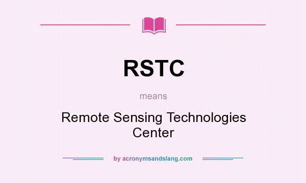 What does RSTC mean? It stands for Remote Sensing Technologies Center
