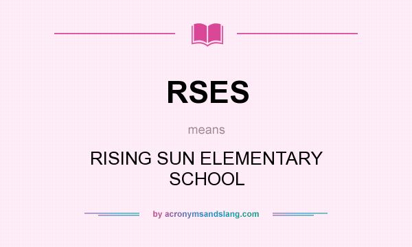 What does RSES mean? It stands for RISING SUN ELEMENTARY SCHOOL