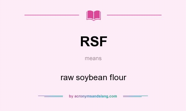 What does RSF mean? It stands for raw soybean flour