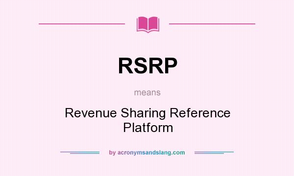 What does RSRP mean? It stands for Revenue Sharing Reference Platform