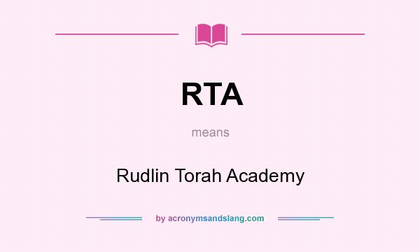 What does RTA mean? It stands for Rudlin Torah Academy