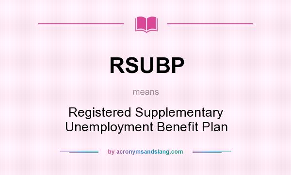 What does RSUBP mean? It stands for Registered Supplementary Unemployment Benefit Plan