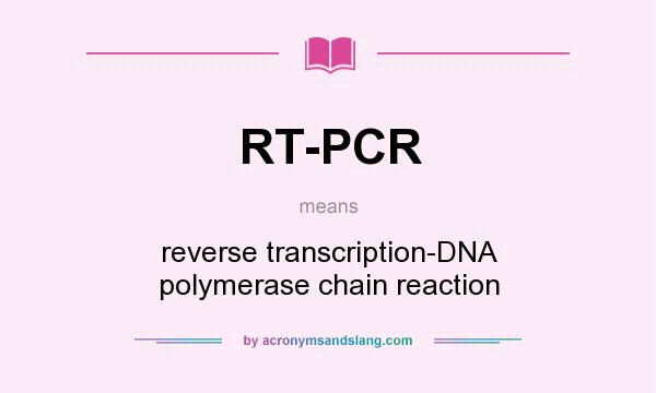 What does RT-PCR mean? It stands for reverse transcription-DNA polymerase chain reaction
