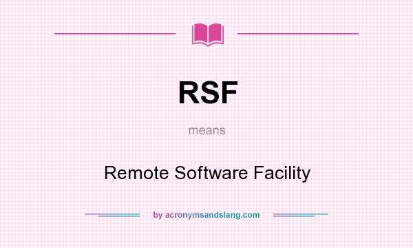 What does RSF mean? It stands for Remote Software Facility