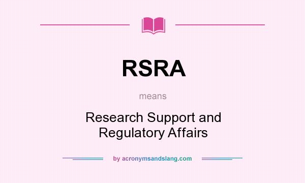 What does RSRA mean? It stands for Research Support and Regulatory Affairs