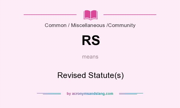 What does RS mean? It stands for Revised Statute(s)