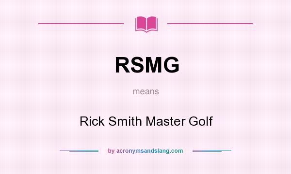 What does RSMG mean? It stands for Rick Smith Master Golf