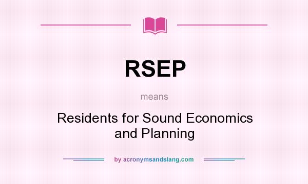 What does RSEP mean? It stands for Residents for Sound Economics and Planning