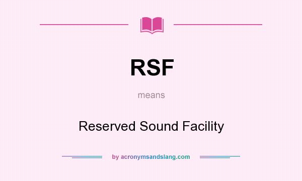 What does RSF mean? It stands for Reserved Sound Facility