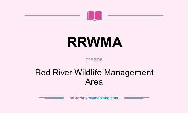 What does RRWMA mean? It stands for Red River Wildlife Management Area