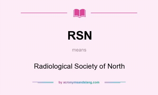 What does RSN mean? It stands for Radiological Society of North
