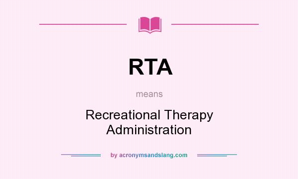 What does RTA mean? It stands for Recreational Therapy Administration