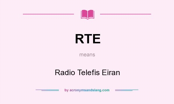 What does RTE mean? It stands for Radio Telefis Eiran