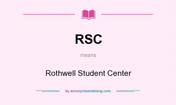 What does RSC mean? It stands for Rothwell Student Center