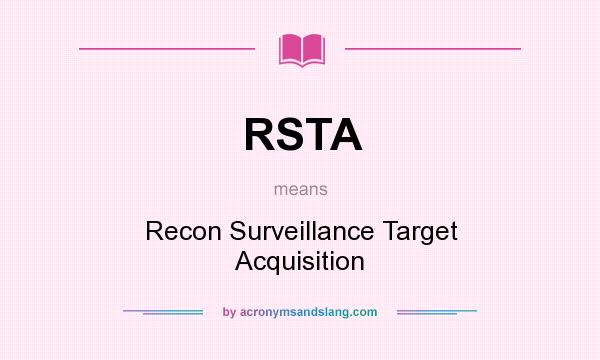 What does RSTA mean? It stands for Recon Surveillance Target Acquisition