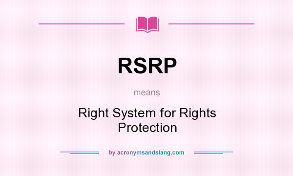 What does RSRP mean? It stands for Right System for Rights Protection