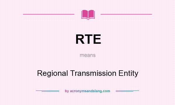 What does RTE mean? It stands for Regional Transmission Entity