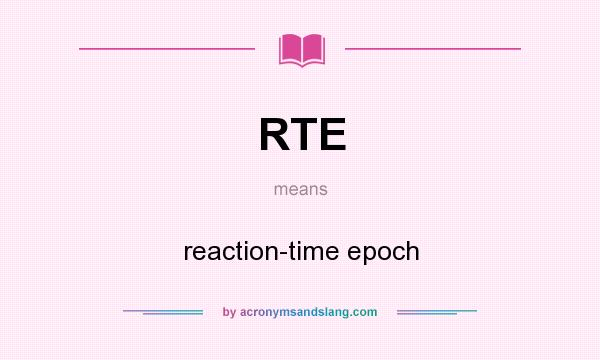 What does RTE mean? It stands for reaction-time epoch