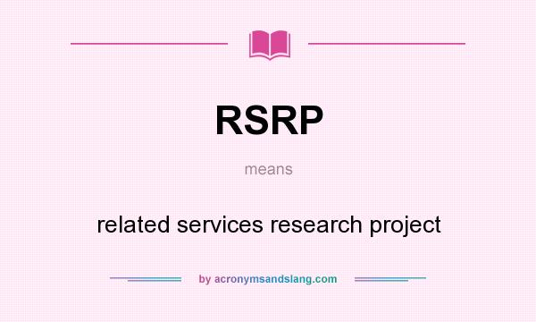 What does RSRP mean? It stands for related services research project