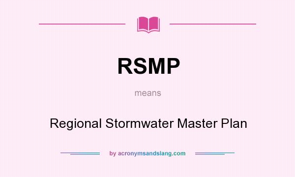 What does RSMP mean? It stands for Regional Stormwater Master Plan