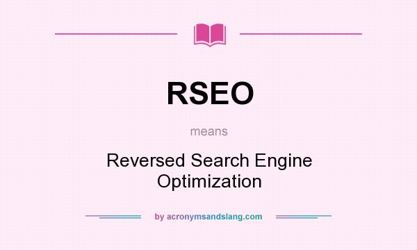 What does RSEO mean? It stands for Reversed Search Engine Optimization