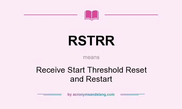 What does RSTRR mean? It stands for Receive Start Threshold Reset and Restart