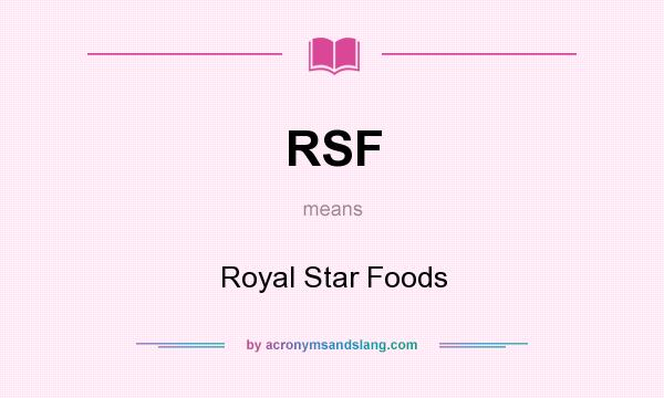 What does RSF mean? It stands for Royal Star Foods
