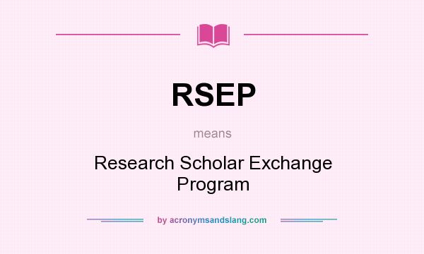 What does RSEP mean? It stands for Research Scholar Exchange Program