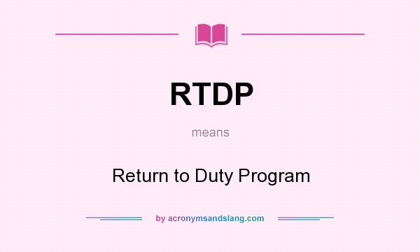 What does RTDP mean? It stands for Return to Duty Program