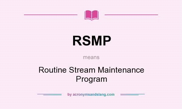 What does RSMP mean? It stands for Routine Stream Maintenance Program