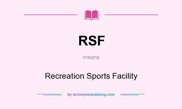 What does RSF mean? It stands for Recreation Sports Facility